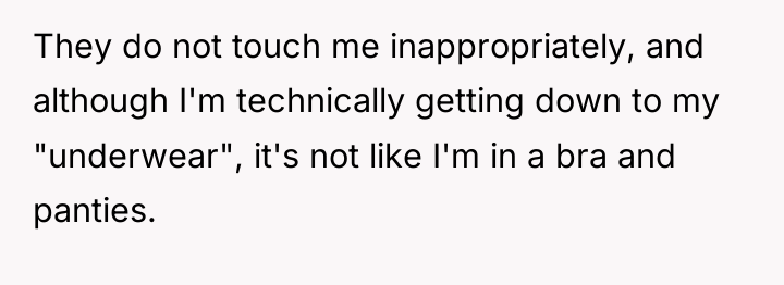 They do not touch me inappropriately, and although I'm technically...