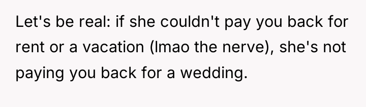 Let's be real: if she couldn't pay you back for...