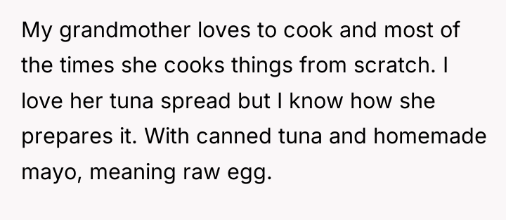 My grandmother loves to cook and most of the times...
