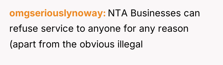 omgseriouslynoway NTA Businesses can refuse service to anyone for any...
