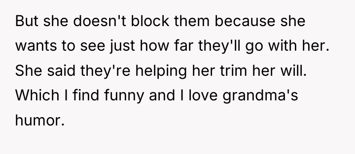 But she doesn't block them because she wants to see...