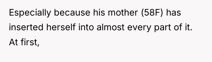 Especially because his mother (58F) has inserted herself into almost...