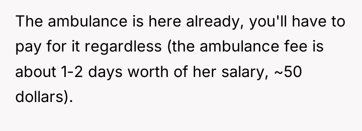 The ambulance is here already, you'll have to pay for...