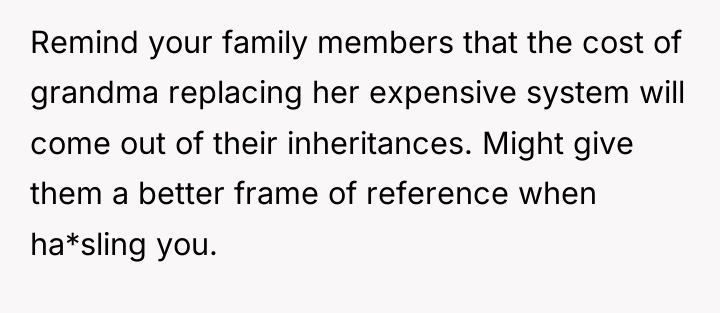 Remind your family members that the cost of grandma replacing...