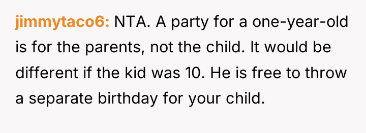 jimmytaco6 NTA. A party for a one-year-old is for the...