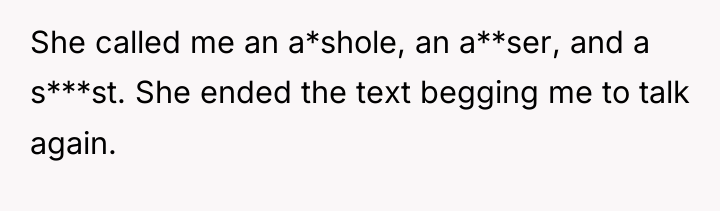 She called me an a*shole, an a**ser, and a s***st....