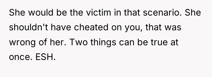 She would be the victim in that scenario. She shouldn't...