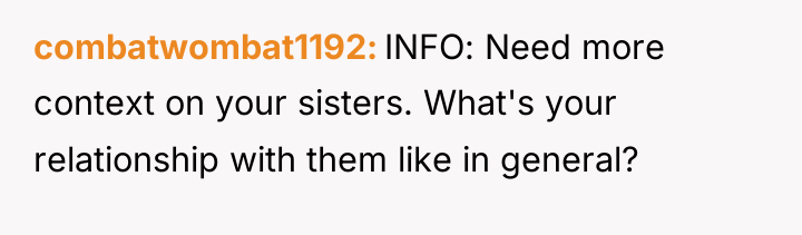 combatwombat1192 INFO: Need more context on your sisters. What's your...