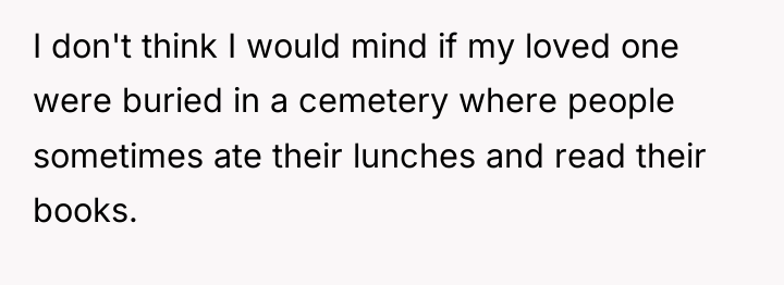 I don't think I would mind if my loved one...