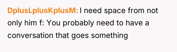 DplusLplusKplusM I need space from not only him f: You...