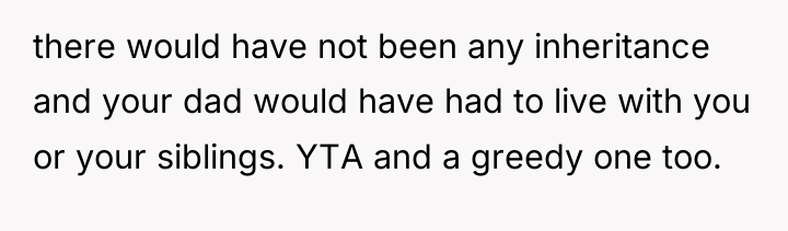 there would have not been any inheritance and your dad...