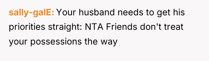 sally-galE Your husband needs to get his priorities straight: NTA...
