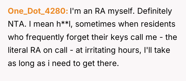 One_Dot_4280 I'm an RA myself. Definitely NTA. I mean h**l,...