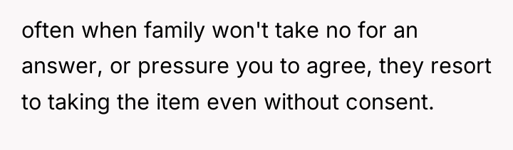 often when family won't take no for an answer, or...