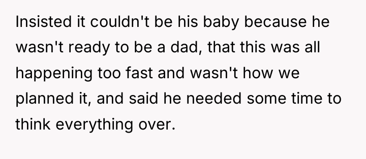 Insisted it couldn't be his baby because he wasn't ready...