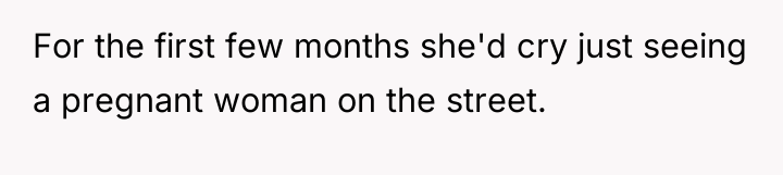 For the first few months she'd cry just seeing a...