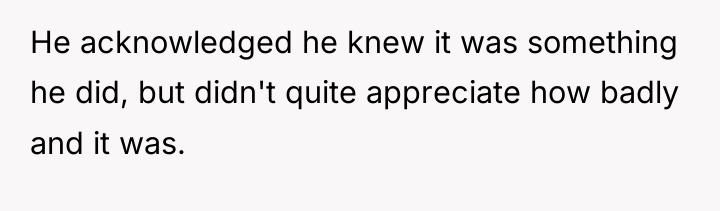 He acknowledged he knew it was something he did, but...