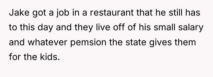 Jake got a job in a restaurant that he still...