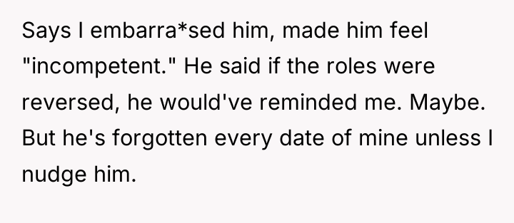 Says I embarra*sed him, made him feel "incompetent." He said...