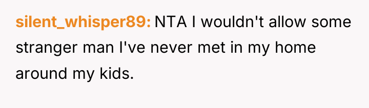 silent_whisper89 NTA I wouldn't allow some stranger man I've never...