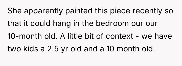 She apparently painted this piece recently so that it could...