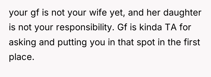 your gf is not your wife yet, and her daughter...