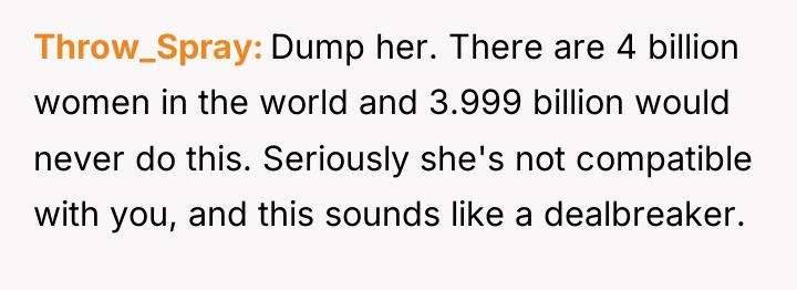 Throw_Spray Dump her. There are 4 billion women in the...