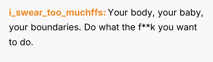 i_swear_too_muchffs Your body, your baby, your boundaries. Do what the...