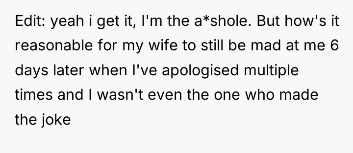 Edit: yeah i get it, I'm the a*shole. But how's...