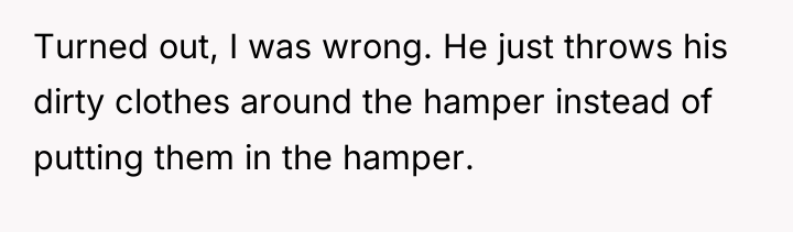 Turned out, I was wrong. He just throws his dirty...