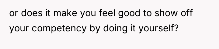or does it make you feel good to show off...