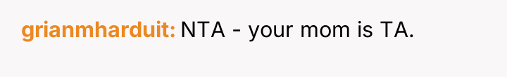 grianmharduit NTA - your mom is TA.
