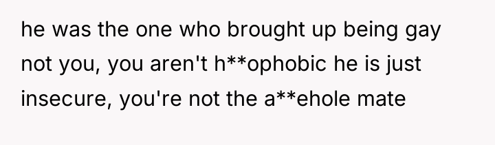 he was the one who brought up being gay not...