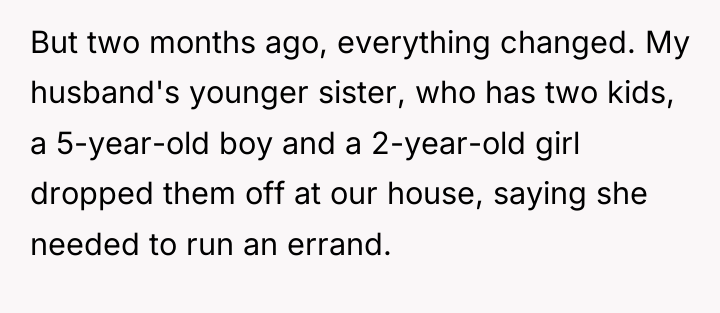 But two months ago, everything changed. My husband's younger sister,...