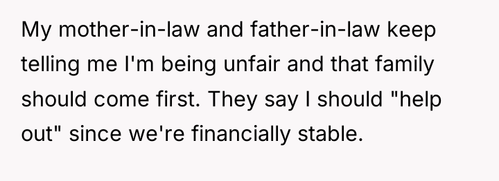 My mother-in-law and father-in-law keep telling me I'm being unfair...