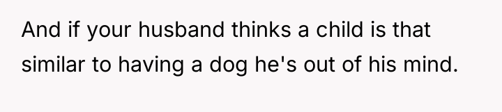 And if your husband thinks a child is that similar...