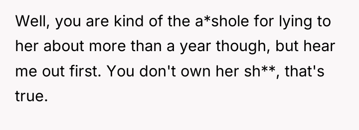Well, you are kind of the a*shole for lying to...