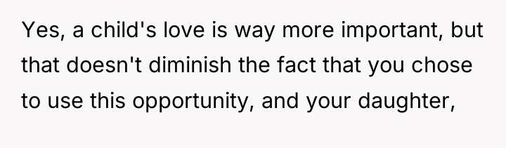 Yes, a child's love is way more important, but that...