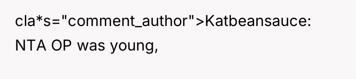 cla*s="comment_author">Katbeansauce: NTA OP was young,
