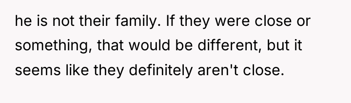 he is not their family. If they were close or...