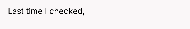 Last time I checked,