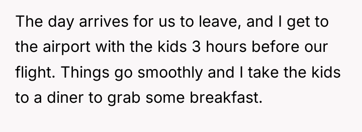 The day arrives for us to leave, and I get...