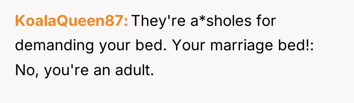 KoalaQueen87 They're a*sholes for demanding your bed. Your marriage bed!:...