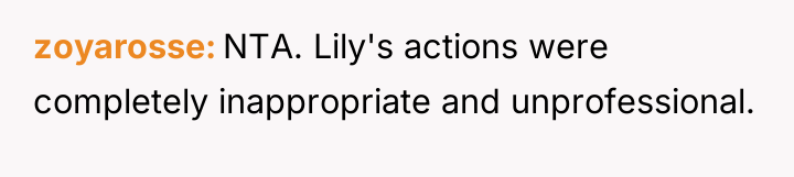 zoyarosse NTA. Lily's actions were completely inappropriate and unprofessional.