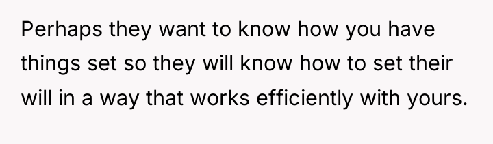 Perhaps they want to know how you have things set...