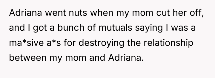 Adriana went nuts when my mom cut her off, and...