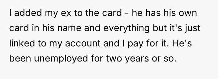 I added my ex to the card - he has...