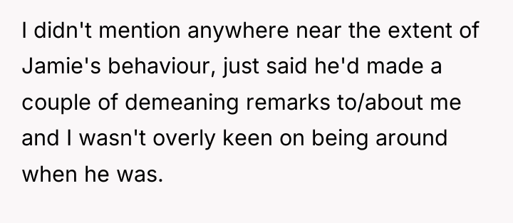 I didn't mention anywhere near the extent of Jamie's behaviour,...