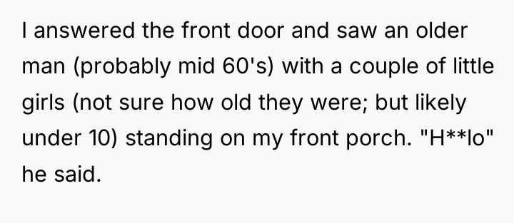 I answered the front door and saw an older man...