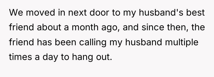 We moved in next door to my husband's best friend...